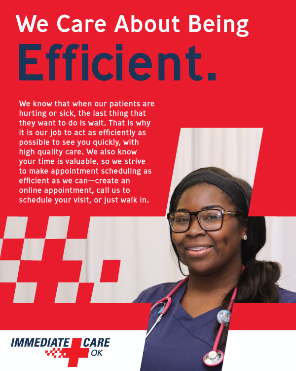We Care About Being Efficient - Immediate Care of Oklahoma We Care About Being Efficient - Immediate Care of Oklahoma